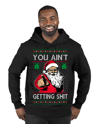 You Ain't Getting Shit Funny Santa Claus Ugly Christmas Sweater Premium Graphic Hoodie Sweatshirt