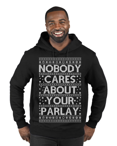 Nobody Cares About Your Parlay Funny Sports Betting Humor Ugly Christmas Sweater Premium Graphic Hoodie Sweatshirt