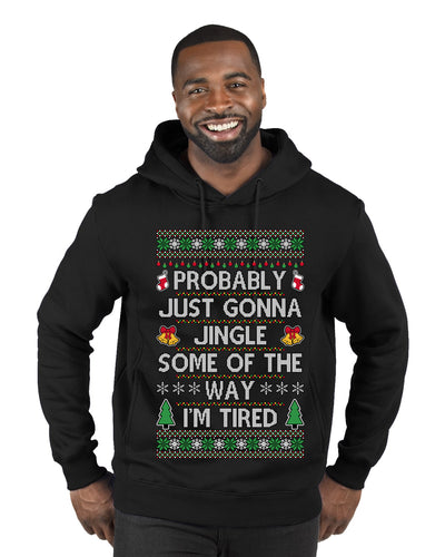 Probably Just Gonna Jingle Some Of The Way I'm Tired, Ugly Christmas Sweater Unisex Premium Graphic Hoodie Sweatshirt