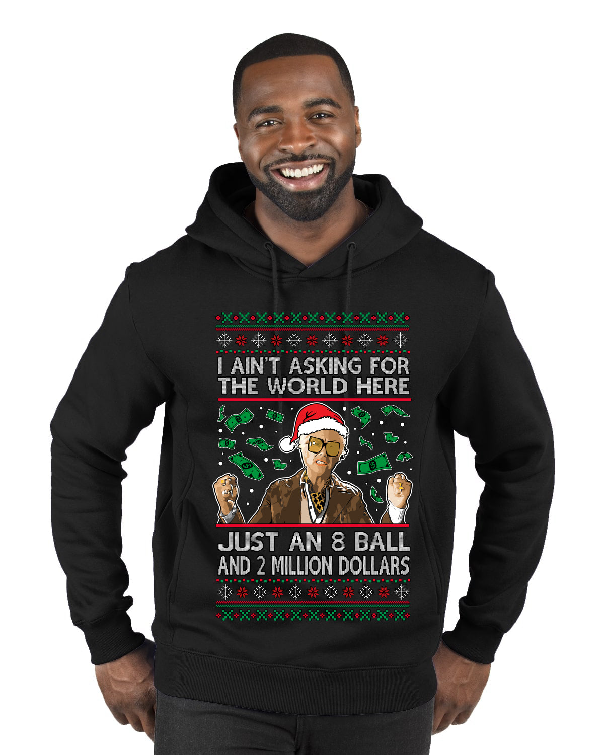 I Ain't Asking For the World Here, Just An 8 Ball and 2 Million Dollars, Ugly Christmas Sweater Unisex Premium Graphic Hoodie Sweatshirt