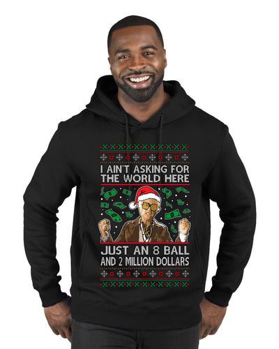 I Ain't Asking For the World Here, Just An 8 Ball and 2 Million Dollars, Ugly Christmas Sweater Unisex Premium Graphic Hoodie Sweatshirt