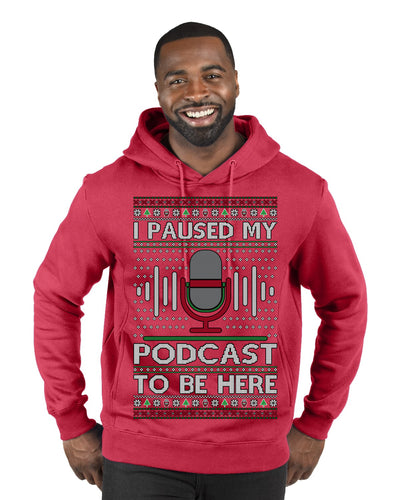I Paused My Podcast to Be Here Funny Podcasting Ugly Christmas Sweater Premium Graphic Hoodie Sweatshirt