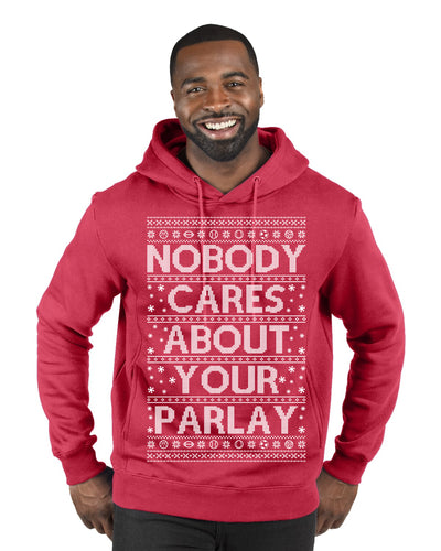 Nobody Cares About Your Parlay Funny Sports Betting Humor Ugly Christmas Sweater Premium Graphic Hoodie Sweatshirt