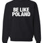 Be Like Poland Graphic Crewneck Sweatshirt for Men Women