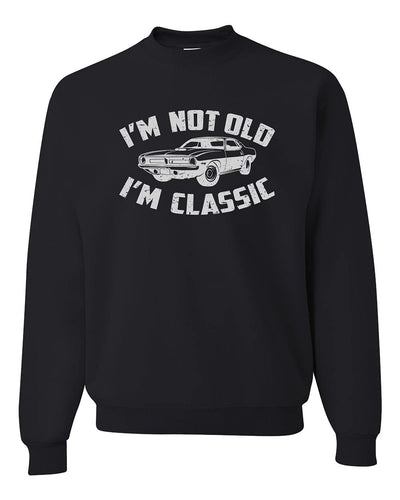 I'm Not Old I'm Classic Vintage Car Funny Gift for Dad Papa Humor Unisex Crewneck Sweatshirt