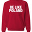 Be Like Poland Graphic Crewneck Sweatshirt for Men Women
