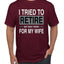 I Tried to Retire But Now I Work for My Wife Humor Men's T-Shirt