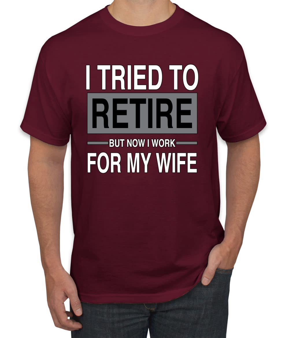 I Tried to Retire But Now I Work for My Wife Humor Men's T-Shirt