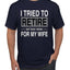 I Tried to Retire But Now I Work for My Wife Humor Men's T-Shirt