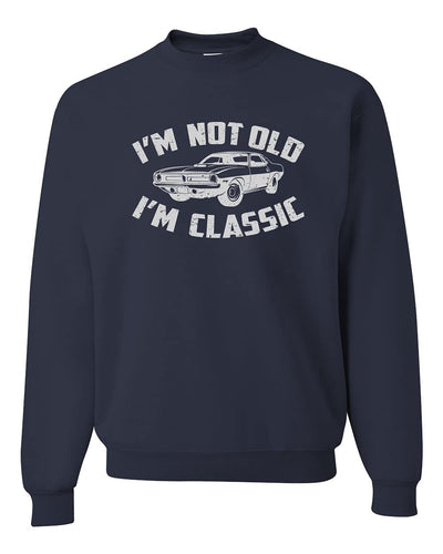 I'm Not Old I'm Classic Vintage Car Funny Gift for Dad Papa Humor Unisex Crewneck Sweatshirt