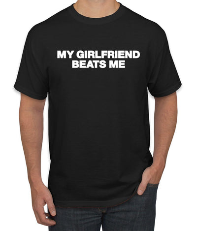My Girlfriend Beats Me Funny Husband Wife His Hers Humor Men's T-Shirt