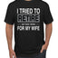 I Tried to Retire But Now I Work for My Wife Humor Men's T-Shirt