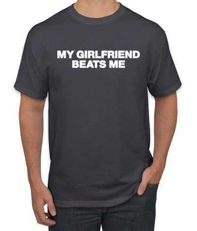 My Girlfriend Beats Me Funny Husband Wife His Hers Humor Men's T-Shirt