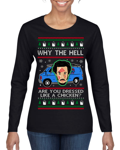 Why the Hell are You Dressed Like a Chicken? Funny Movie Ugly Christmas Sweater Womens Graphic Long Sleeve T-Shirt