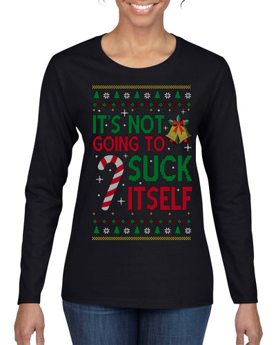 It's Not Going to Suck Itself Funny Candy Cane Ugly Christmas Sweater Womens Graphic Long Sleeve T-Shirt