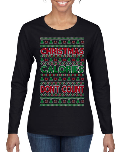 Christmas Calories Don't Count Funny Family Holidays Ugly Christmas Sweater Womens Graphic Long Sleeve T-Shirt