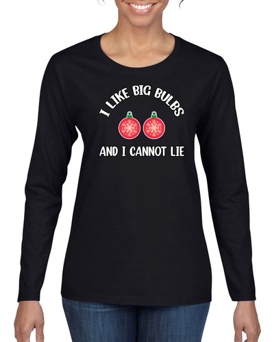 I Like Big Bulbs and I Cannot Lie | Funny Ugly Christmas Sweater Womens Graphic Long Sleeve T-Shirt