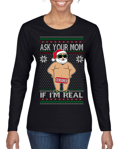 Ask Your Mom If I'm Real Funny, Funny Dirty Inappropriate Censored Santa Claus Ugly Christmas Sweater Womens Graphic Long Sleeve T-Shirt