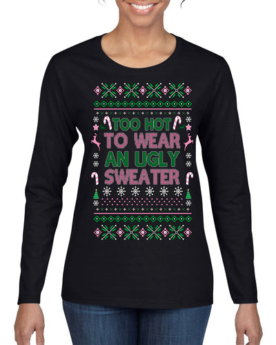 Too Hot to Wear an Ugly Sweater, Funny Pink Candy Cane Cut Diva Girl Reindeer Xmas Ugly Christmas Sweater Womens Graphic Long Sleeve T-Shirt