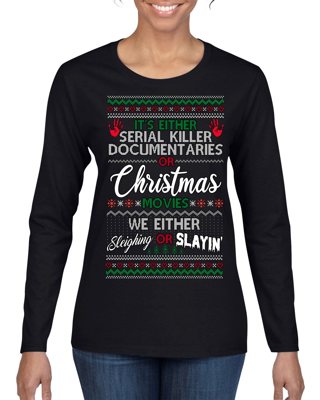 Serial Killer Docs or Christmas Movies Slaying Sleighing Ugly Christmas Sweater Womens Graphic Long Sleeve T-Shirt