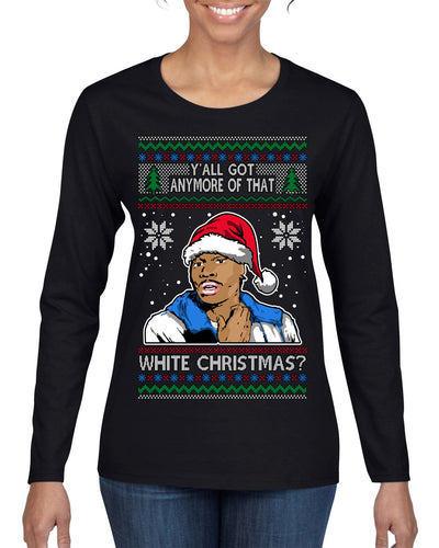 Y'all Got Anymore of that White Christmas Tyrone Biggums Ugly Christmas Sweater Womens Graphic Long Sleeve T-Shirt