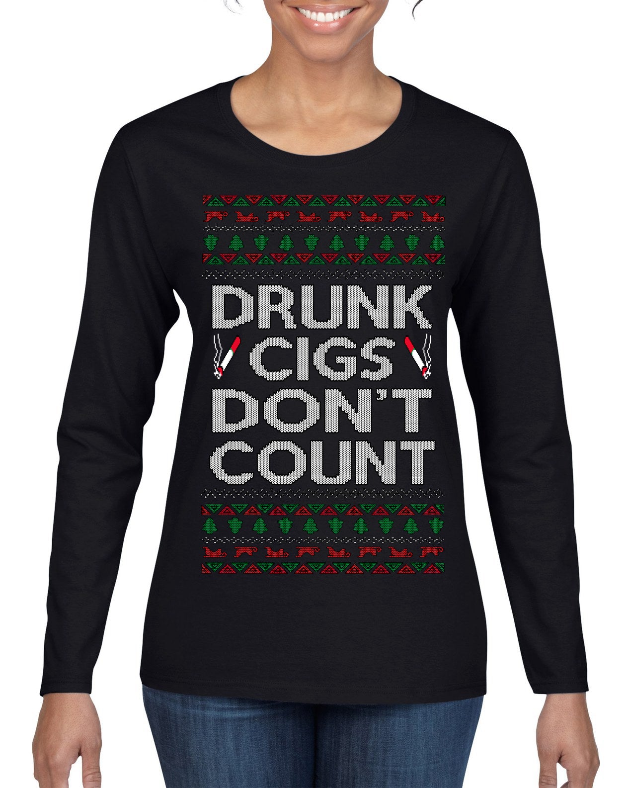 Drunk Cigs Don't Count Funny Cigarette Smoker Cig Ugly Christmas Sweater Womens Graphic Long Sleeve T-Shirt