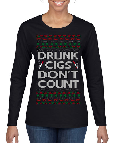 Drunk Cigs Don't Count Funny Cigarette Smoker Cig Ugly Christmas Sweater Womens Graphic Long Sleeve T-Shirt