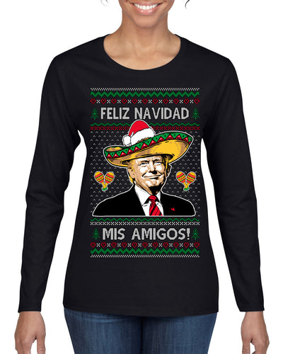 Feliz Navidad Mi Amigos Funny President Ugly Christmas Sweater Womens Graphic Long Sleeve T-Shirt