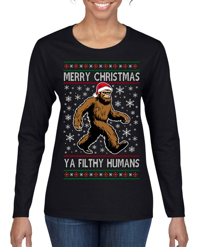 Merry Christmas Ya Filthy Humans Funny Sasquatch Bigfoot Ugly Christmas Sweater Womens Graphic Long Sleeve T-Shirt