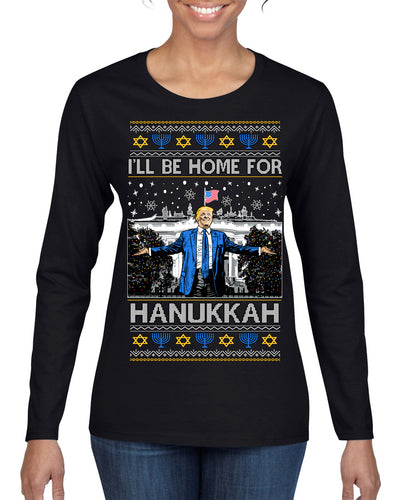 I'll Be Home for Hanukkah, Funny President Donald Trump JD Vance Winter Holiday Chanukah Hannukkah Channukah Ugly Christmas Sweater Womens Graphic Long Sleeve T-Shirt