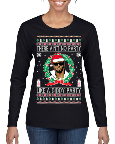 There Ain't No Party Like a Diddy Party, Funny Crazy Party Viral Music Baby Oil Meme, Men Women Ugly Christmas Sweater Womens Graphic Long Sleeve T-Shirt