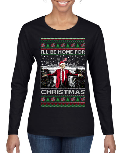 I'll Be Home for Christmas | Funny Santa Clause President Donald Trump White House Holiday Xmas Sweaters, MAGA Ugly Christmas Sweater Womens Graphic Long Sleeve T-Shirt