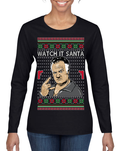 Watch It Santa Funny Paulie Italian Mafia TV Show Ugly Christmas Sweater Womens Graphic Long Sleeve T-Shirt