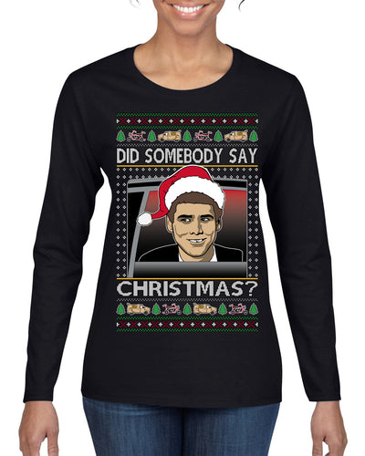 Did Somebody Say Christmas? Lloyd Dumb Dumber 90s Movie Ugly Christmas Sweater Womens Graphic Long Sleeve T-Shirt