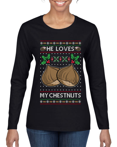 He Loves my Chestnuts, Ugly Christmas Sweater Womens Graphic Long Sleeve T-Shirt