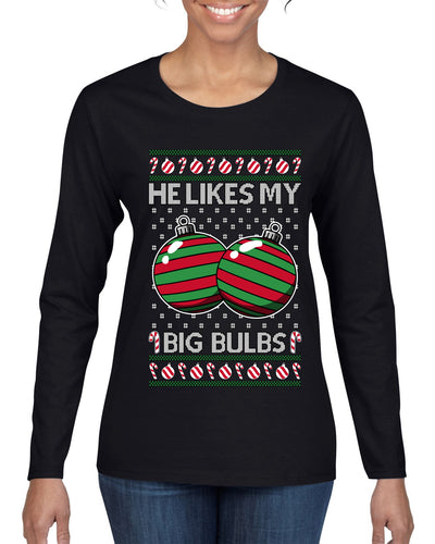 He Likes My Big Bulbs, Ugly Christmas Sweater Womens Graphic Long Sleeve T-Shirt
