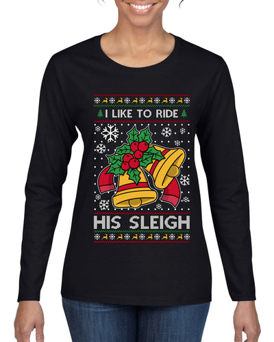 I Like To Ride His Sleigh, Ugly Christmas Sweater Womens Graphic Long Sleeve T-Shirt