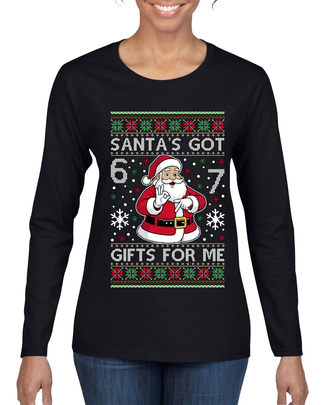 Santa's Got 6 7 Gifts For Me, Ugly Christmas Sweater Womens Graphic Long Sleeve T-Shirt