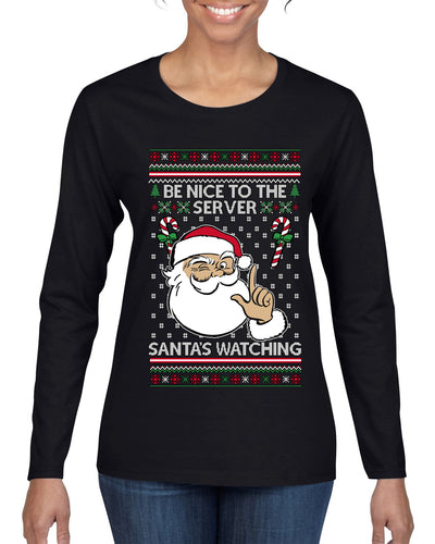 Be Nice To The Server Santa's Watching, Ugly Christmas Sweater Womens Graphic Long Sleeve T-Shirt