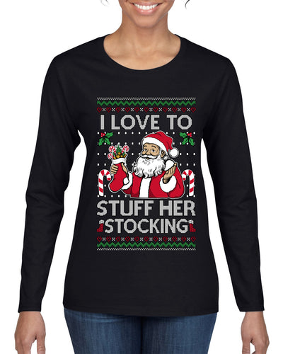 I Love To Stuff Her Stocking, Ugly Christmas Sweater Womens Graphic Long Sleeve T-Shirt