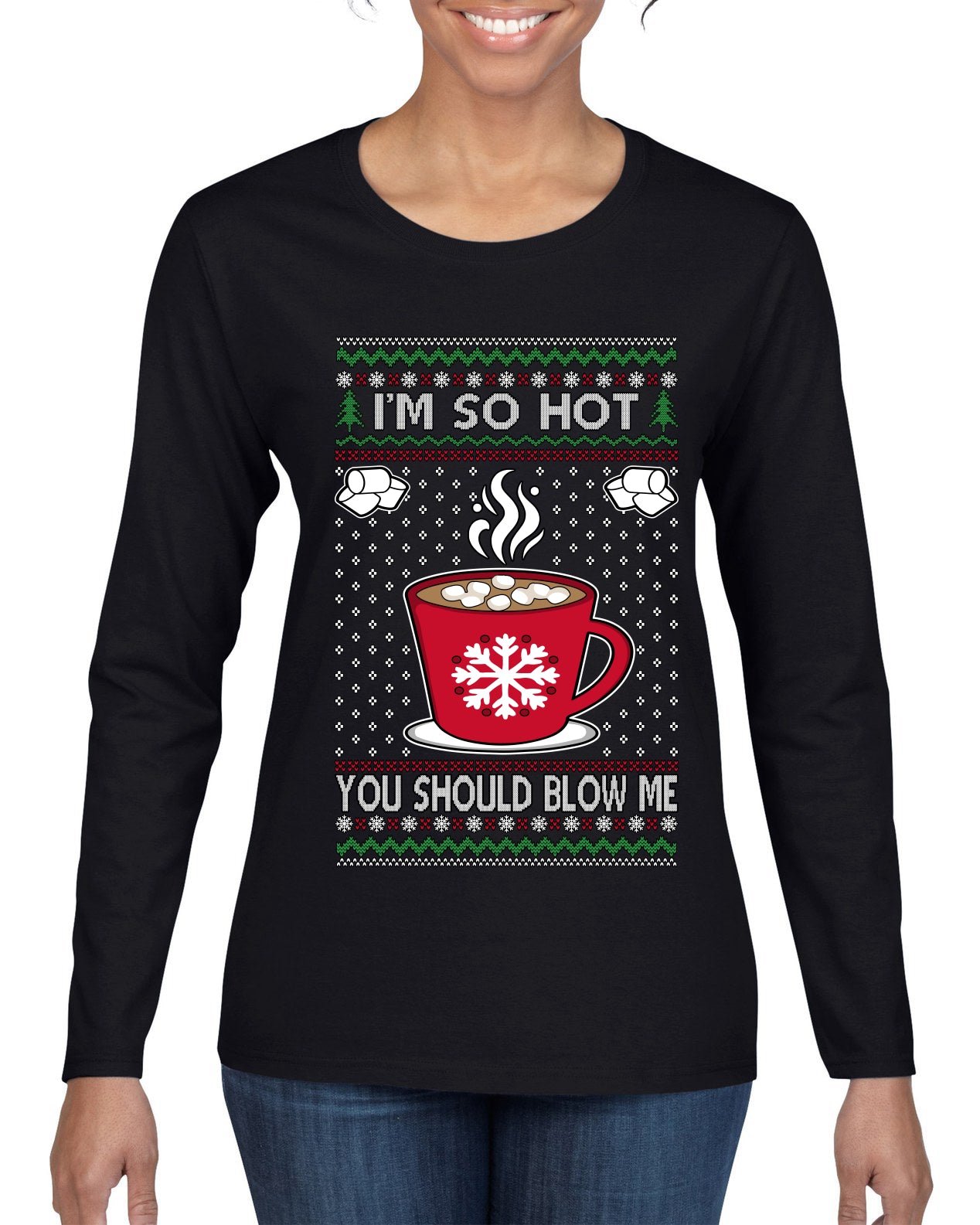 I'm So Hot You Should Blow Me Hot Cocoa, Ugly Christmas Sweater Womens Graphic Long Sleeve T-Shirt