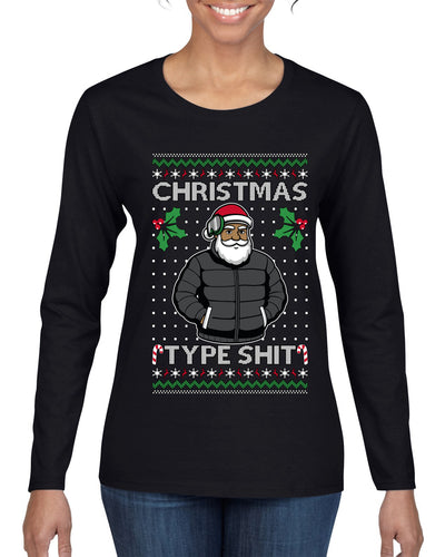 Santa Christmas Type Shit, Ugly Christmas Sweater Womens Graphic Long Sleeve T-Shirt