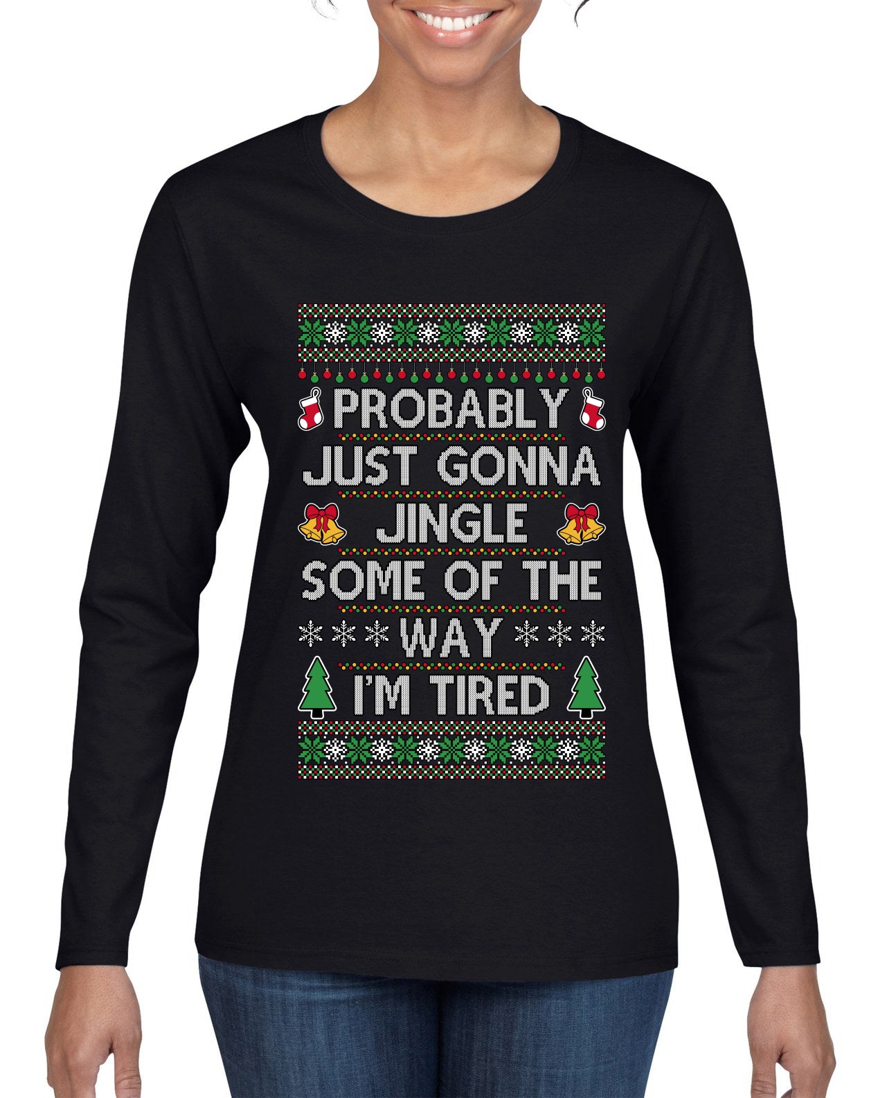 Probably Just Gonna Jingle Some Of The Way I'm Tired, Ugly Christmas Sweater Womens Graphic Long Sleeve T-Shirt