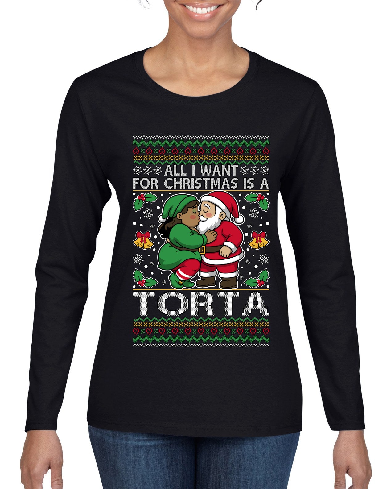 All I Want For Christmas Is A Torta, Ugly Christmas Sweater Womens Graphic Long Sleeve T-Shirt