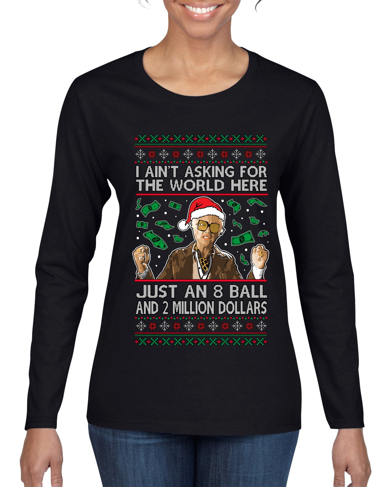 I Ain't Asking For the World Here, Just An 8 Ball and 2 Million Dollars, Ugly Christmas Sweater Womens Graphic Long Sleeve T-Shirt