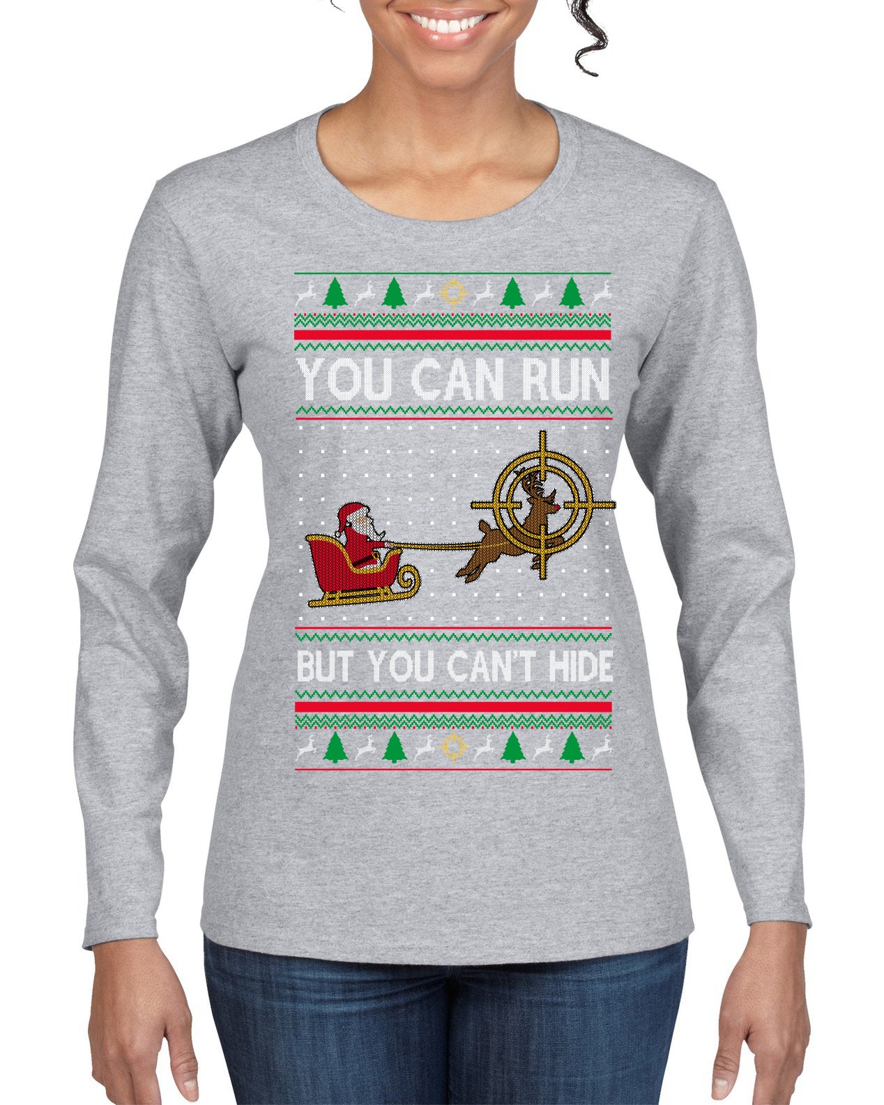You Can Run But You Can't Hide Santa Sleigh Reindeer Ugly Christmas Sweater Womens Graphic Long Sleeve T-Shirt