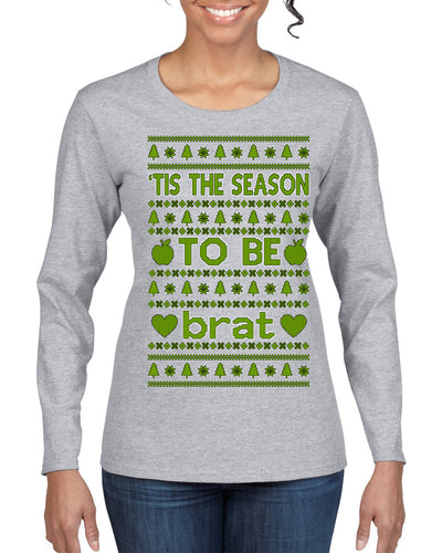 Tis the Season to Be Brat Green Text, Xmas Viral Meme Music Rave Concert Merch Ugly Christmas Sweater Womens Graphic Long Sleeve T-Shirt