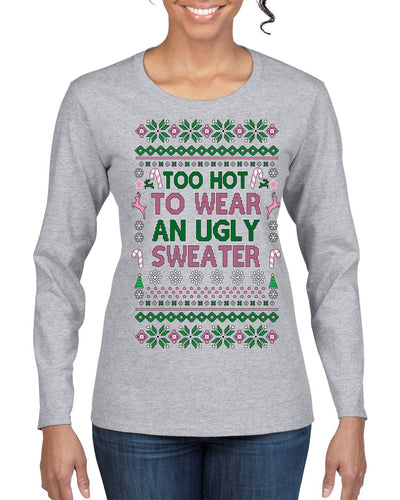 Too Hot to Wear an Ugly Sweater, Funny Pink Candy Cane Cut Diva Girl Reindeer Xmas Ugly Christmas Sweater Womens Graphic Long Sleeve T-Shirt