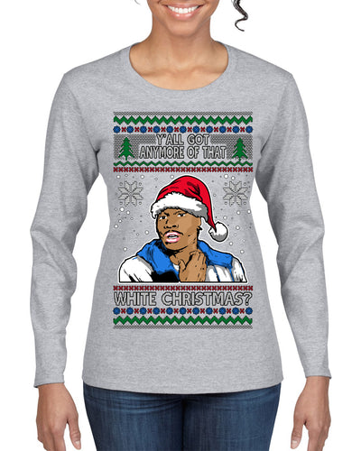 Y'all Got Anymore of that White Christmas Tyrone Biggums Ugly Christmas Sweater Womens Graphic Long Sleeve T-Shirt