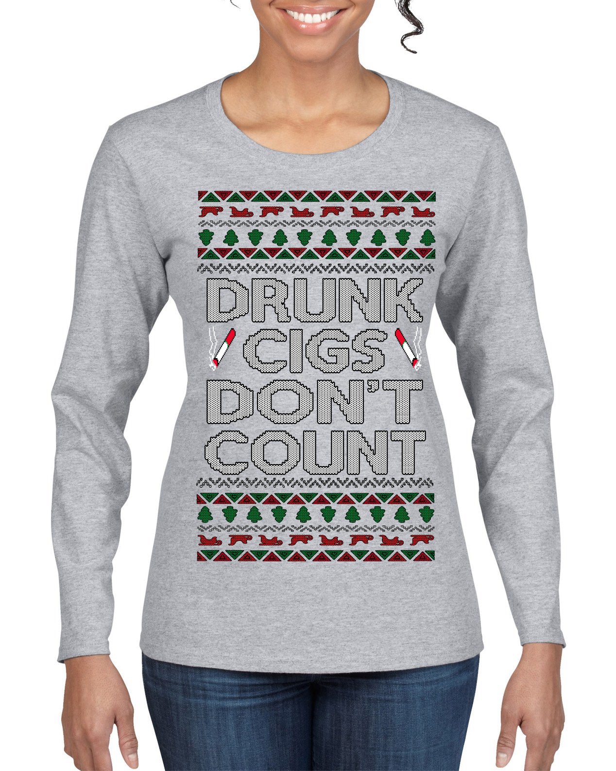 Drunk Cigs Don't Count Funny Cigarette Smoker Cig Ugly Christmas Sweater Womens Graphic Long Sleeve T-Shirt